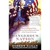 Dangerous Nation: America's Foreign Policy from Its Earliest Days to the Dawn of the Twentieth Century (Dangerous Nation Tril