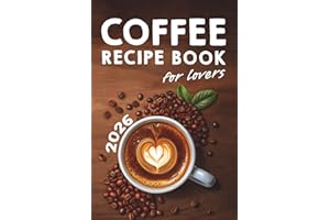 Coffee Lovers' Recipe Book: Over 200 Ways to Brew Your Perfect Cup + Barista Secrets for Beginners