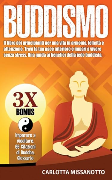 Buddismo Il Libro Dei Principianti Per Una Vita In Armonia Felicita E Attenzione Trovi La Tua Pace Interiore E Impari A Vivere Senza Stress Una Guida Ai Benefici Della Fede Buddista Amazon It