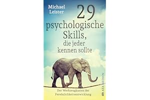29 psychologische Skills, die jeder kennen sollte: Der Werkzeugkasten der Persönlichkeitsentwicklung