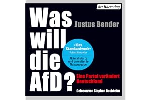 Was will die AfD?: Eine Partei verändert Deutschland - Erweiterte und aktualisierte Neuausgabe