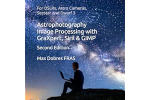 Astrophotography Image Processing with GraXpert, Siril & GIMP: : For DSLRs, Astro Cameras, Seestar and Dwarf 3 (Astro Imaging Guides)