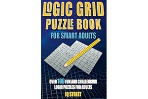 Logic Grid Puzzle Book for Smart Adults: Over 100 Fun and Challenging Logic Puzzles for Adults