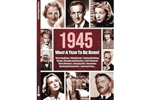 1945: What A Year To Be Born!: A Birthday Gift to Treasure: 12 (What A Year To Be Born Series)