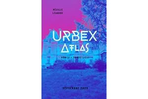 Atlas Urbex Tome 1 : Guide des 10 000 lieux oubliés de France