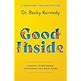 Good Inside: A Guide to Becoming the Parent You Want to Be