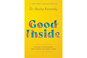 Good Inside: A Practical Guide to Resilient Parenting Prioritizing Connection Over Correction