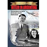 Hitler in Argentina: The Documented Truth of Hitler's Escape from Berlin (The Hitler Escape Trilogy)