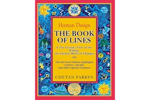 The Book of Lines, A 21st Century View of the IChing the Chinese Book of Changes: Human Design : Discover the Person You Were Born To Be