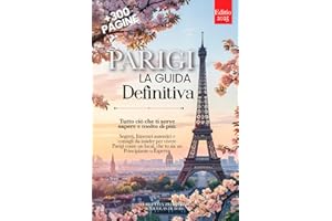 PARIGI LA GUIDA DEFINITIVA: Tutto ciò che ti serve e MOLTO di più: Segreti, Itinerari Autentici e Consigli da Insider per Vivere Parigi come un Local, che tu sia Principiante o Esperto. +eBook INCLUSO