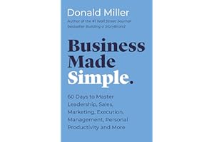 Business Made Simple: 60 Days to Master Leadership, Sales, Marketing, Execution, Management, Personal Productivity and More (Made Simple Series)
