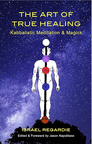 The Art Of True Healing Kabbalistic Meditation And Magick Ebook Regardie Israel Napolitano Jason Amazon Co Uk Kindle Store
