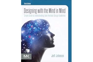 Designing With the Mind in Mind: Simple Guide to Understanding User Interface Design Guidelines