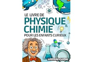 Le livre de Physique & Chimie: L’encyclopédie pour les enfants curieux de 8 à 11 ans sur les sciences, les énergies, les atomes… | Magazine éducatif pour CE1 , CE2 , CM1 , CM2