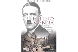 Hitler's Vienna: A Dictator's Apprenticeship: A Portrait of the Tyrant as a Young Man (Tauris Parke Paperbacks)