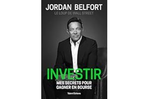 Jordan Belfort, le loup de Wall Street : Investir: Mes secrets pour gagner en bourse