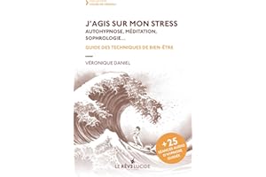 J'agis sur mon stress, autohypnose, méditation, sophrologie: Guide des techniques de bien-être