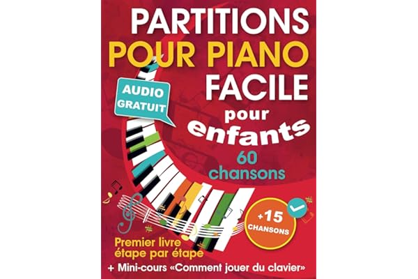 Partitions pour piano facile pour enfants + Mini-cours « Comment jouer du clavier »: Livre de chansons pour piano pour enfants et adolescents ... livre étape par étape (+ Audio gratuit)
