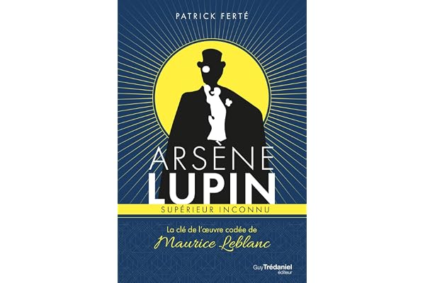 Arsène Lupin supérieur inconnu - La clé de l'oeuvre codée de Maurice Leblanc