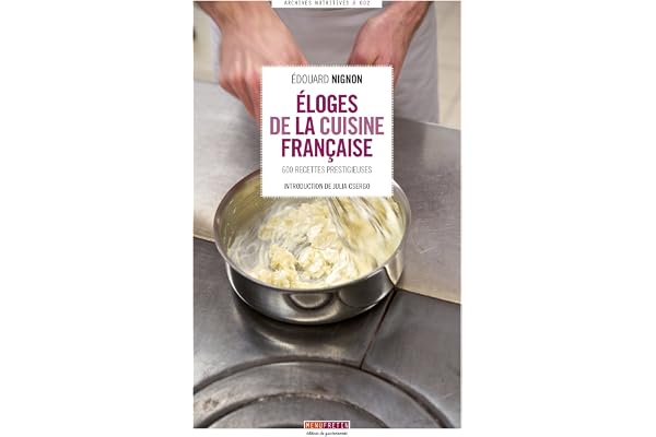 Eloges de la cuisine française: 600 recettes prestigieuses