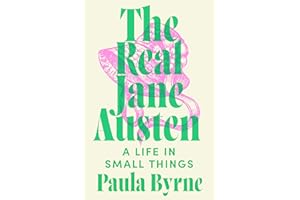 The Real Jane Austen: A Life in Small Things
