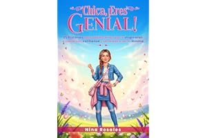 Chica, ¡Eres Genial!: 25 historias para adolescentes que te inspirarán a crecer con confianza y sin miedo a ser tú misma