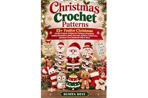 Christmas Crochet Patterns: 15+ Festive Christmas Crochet Projects: Amigurumi, Christmas Ornaments, Holiday Decorations, Sant