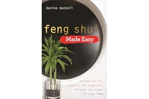 Feng Shui Made Easy: Create Health, Wealth and Happiness through the Power of Your Home