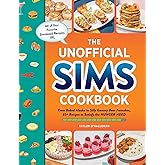 The Unofficial Sims Cookbook: From Baked Alaska to Silly Gummy Bear Pancakes, 85+ Recipes to Satisfy the Hunger Need