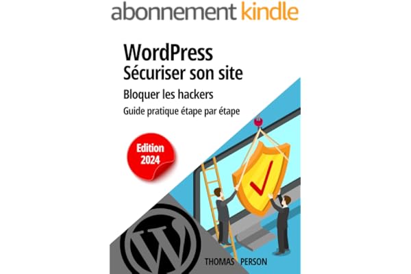 WordPress - Sécuriser votre site et bloquer les hackers: Guide pratique étape par étape