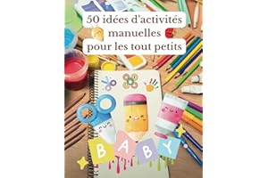 50 idées d'activités manuelles pour les tout petits: Livre DIY pour aider les assistantes maternelles et les parents à occuper les enfants de 6 mois à 3 ans en utilisant la créativité