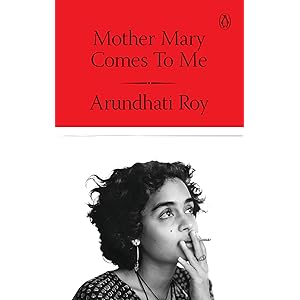 Mother Mary Comes to Me: From the Booker Prize-Winning Author, Arundhati Roy