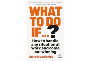 What To Do If...?: How to Handle Any Situation at Work and Come Out Winning