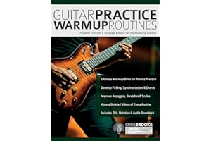 Guitar Practice Warmup Routines: Powerful Exercises & Technique Builders for The Advancing Guitarist