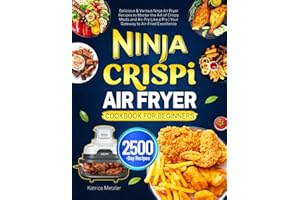 Ninja CRISPi Air Fryer Cookbook for Beginners: Delicious & Various Ninja Air Fryer Recipes to Master the Art of Crispy Meals and Air-Fry Like a Pro | Your Gateway to Air-Fried Excellence