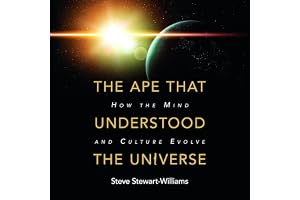 The Ape That Understood the Universe: How the Mind and Culture Evolve