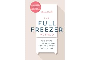 The Full Freezer Method: Five Steps to Transform How You Shop, Cook & Live