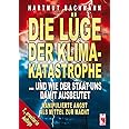 Die Lüge der Klimakatastrophe: ... und wie der Staat uns damit ausbeutet. Manipulierte Angst als Mittel zur Macht