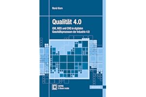Qualität 4.0: QM, MES und CAQ in digitalen Geschäftsprozessen der Industrie 4.0 (Praxisreihe Qualität)