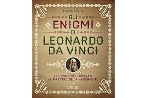Gli enigmi di Leonardo da Vinci. 140 rompicapi ispirati al Maestro del Rinascimento