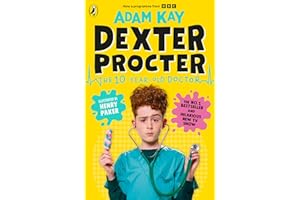 Dexter Procter the 10-Year-Old Doctor: The No. 1 Children’s Fiction Debut by Bestselling Author Adam Kay