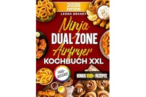 Ninja Dual Zone Airfryer Kochbuch XXL: Mit vielen leckeren Rezepten für Ihre Ninja Heißluftfritteuse | ideal auch für Familien | Inkl. Bonus