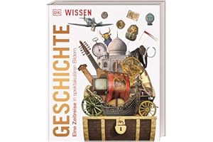 DK Wissen. Geschichte: Eine Zeitreise in spektakulären Bildern