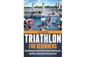 Triathlon For Beginners: Everything you need to know about training, nutrition, kit, motivation, racing, and much more
