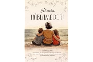 Abuela, Háblame de Ti: Un Diario Guiado con preguntas para conocer la Historia de nuestra Querida Abuela. Libro Personalizable para Recordar sus ... Hermosas, sus Experiencias y sus Reflexiones.