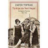 T&uuml;rkiye'de Yeni Hayat - İnkılap ve Travma 1908-1928