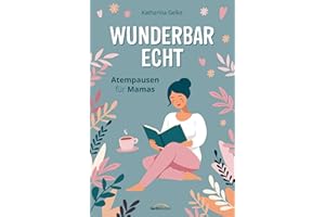 Wunderbar echt: Atempausen für Mamas