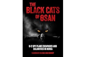 The Black Cats of Osan: U-2 Spy Plane Escapades and Calamities in Korea