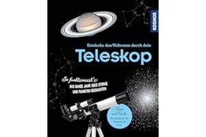 Entdecke den Weltraum durch dein Teleskop: So funktioniert's: Das ganze Jahr über Sterne und Planeten beobachten. Kosmos - die Nr. 1 im Bereich Astronomie!