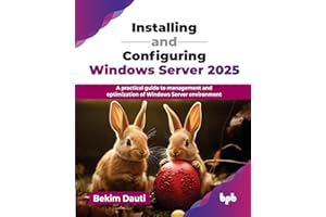 Installing and Configuring Windows Server 2025: A practical guide to management and optimization of Windows Server environment (English Edition)